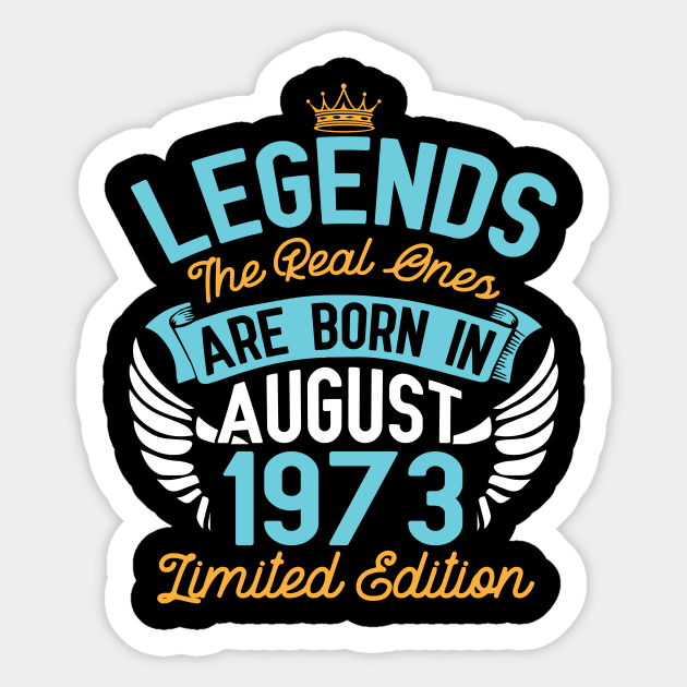 Legends The Real Ones Are Born In August 1973 Limited Edition Happy Birthday 47 Years Old To Me You Sticker by bakhanh123